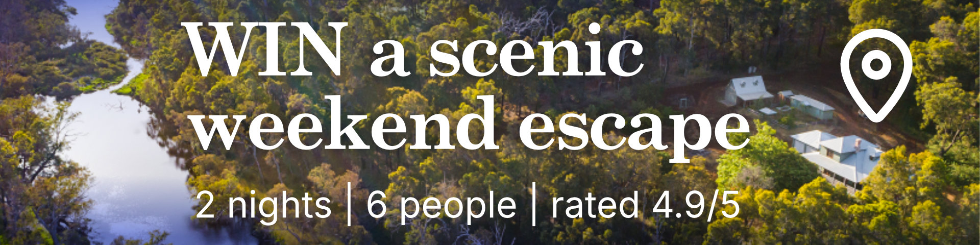 Win a scenic weekend escape! A large country cottage is surrounded by forest trees growing alongside a river. 2 nights, up to 6 people, rated 4.9 out of 5.